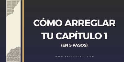 Cómo arreglar tu capítulo 1 (método en 5 pasos).