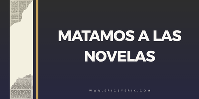 Las novelas no mueren, las matamos