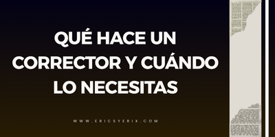 Qué hace exactamente un corrector editorial y cuándo lo necesitas